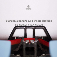 Burden Bearers and Their Stories - Pastor Chad Stuart - January 29, 2022