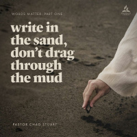 Words Matter: Write in the Sand, Dont Drag Through the Mud - Pr. Chad Stuart - Oct. 8, 2022