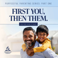 Purposeful Parenting, Part 1: First You, Then Them, with Pastor Chad Stuart - Aug. 16, 2025
