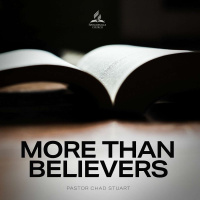 More Than Believers - Pastor Chad Stuart - July 2, 2022