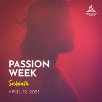 Passion Week - Sabbath Afternoon - April 19, 2025