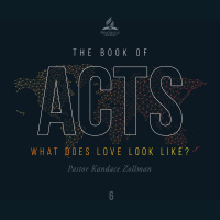 The Book of Acts: What Does Love Look Like? - Pr. Kandace Zollman - Feb. 20, 2021