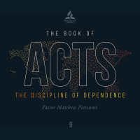 The Book of Acts: The Discipline of Dependence - Pr. Matthew Piersanti - March 20, 2021