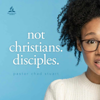 Not Christians. Disciples. - Pastor Chad Stuart - January 8, 2022