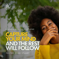Summer Health: Capture Your Mind and the Rest Will Follow - Pastor Chad Stuart - June 24, 2023