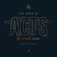 The Book of Acts: No Other Name - Pr. Chad Stuart - March 13, 2021