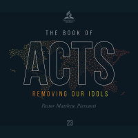 The Book of Acts: Removing Our Idols - Pr. Matthew Piersanti - Sept. 4, 2021