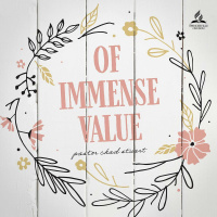Of Immense Value, with Pastor Chad Stuart - May 7, 2022