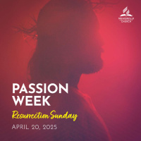 Passion Week - Resurrection Sunday - April 20, 2025