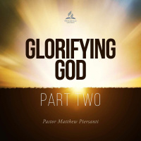Glorifying God: Part Two - Pastor Matthew Piersanti - November 6, 2021