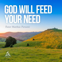 God Will Feed Your Need - Pastor Matthew Piersanti - March 6, 2021
