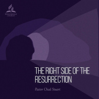 The Right Side of the Resurrection - Pastor Chad Stuart - April 3, 2021