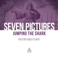 Seven Pictures: Jumping the Shark - Pr. Chad Stuart - October 24, 2020