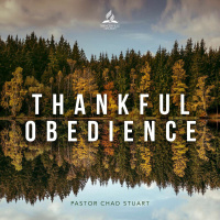 Thankful Obedience - Pastor Chad Stuart - November 27, 2021