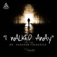 I Walked Away with Dr. Danaran Frederick - Sept. 27, 2025