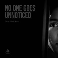 No One Goes Unnoticed - Pastor Chad Stuart - January 22, 2022