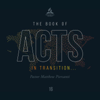 The Book of Acts: In Transition - Pr. Matthew Piersanti - June 19, 2021