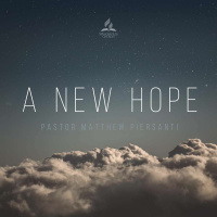 A New Hope - Pastor Matthew Piersanti - January 1, 2022