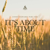 Good Steward: Its About Time - Pr. Chad Stuart - February 5, 2022