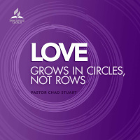 Love Grows in Circles, Not Rows - Pr. Chad Stuart - August 21, 2021