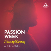 Passion Week - Maundy Thursday - April 17, 2025