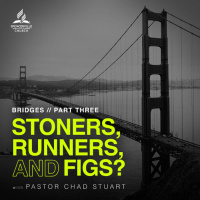 Bridges, Part 3: Stoners, Runners, and Figs? with Pastor Chad Stuart - Sept. 13, 2025