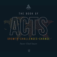 The Book of Acts: Growth=Challenges=Change - Pr. Chad Stuart - April 24, 2021