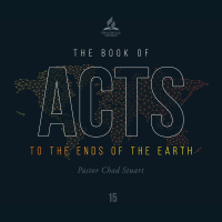 The Book of Acts: To the Ends of the Earth - Pr. Chad Stuart - June 12, 2021
