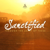 Sanctified Through the Least of These - Pr. Chad Stuart - May 15, 2021