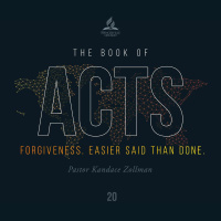 The Book of Acts: Forgiveness. Easier Said Than Done. - Pr. Kandace Zollman - July 24, 2021