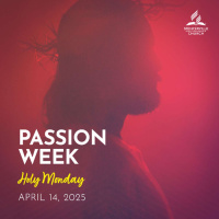 Passion Week - Holy Monday - April 14, 2025