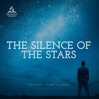 The Silence of the Stars, with Pastor Chad Stuart - April 26, 2025