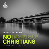 Bridges, Part 1: No Invisible Christians, with Pastor Chad Stuart - Aug. 30, 2025
