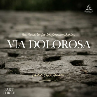 The Road to Easter: Via Dolorosa - Pastor Chad Stuart- April 9, 2022