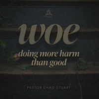 Doing More Harm Than Good - Pr. Chad Stuart - August 13, 2022