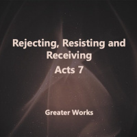 Rejecting, Resisting and Receiving Acts 7