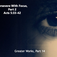 Perseverance With Focus, Part 2 Acts 5:33-42