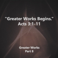 Greater Works Begins Acts 2:41-3:10