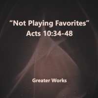 Not Playing Favorites Acts 10:34-48