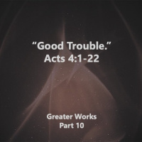 Good Trouble Acts 4:1-22