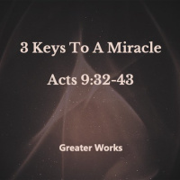 Keys To A Miracle Acts 9: 32-43