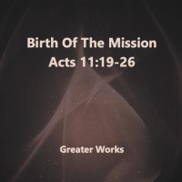 Birth of The Mission Acts 11: 19-26