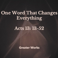 A Word That Can Change Everything Acts 13:13-52