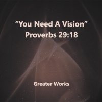 You Need A Vision Proverbs 29:18