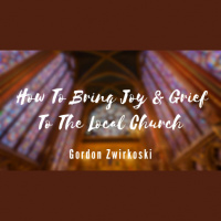 How To Bring Joy  Grief To The Local Church (Audio)