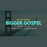The Believers Bigger Gospel (Audio)