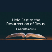 Hold Fast to the Resurrection of Jesus (1 Corinthians) (Audio)