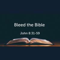 Bleed the Bible John 8:31-59 (Audio)