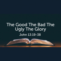 The Good The Bad The Ugly The Glory (John 13) (Audio)
