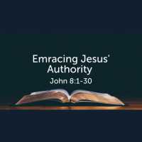 Embracing Jesus Authority (John 8:1-30) (Audio)